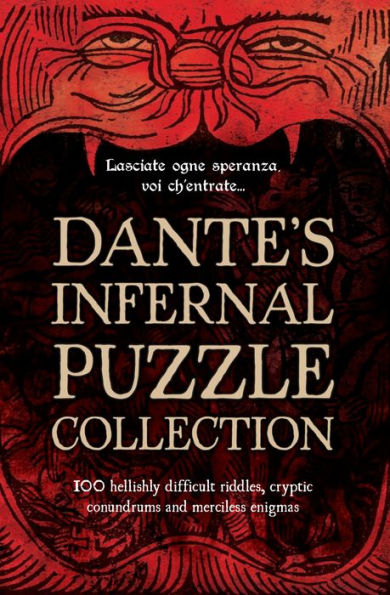 Dante's Infernal Puzzle Collection : 100 hellishly difficult riddles, cryptic conundrums and merciless enigmas.