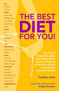 Title: The Best Diet For You : The Top 30 weight-loss plans, from Atkins to the Zone, and how to choose the one that works for you and your lifestyle, Author: Caroline Jones