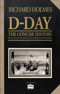 Title: D-Day : A Concise History, Author: Richard Holmes