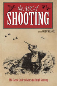 Title: ABC of Shooting: The Classic Guide to Game and Rough Shooting, Author: Colin Willock