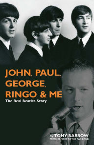 Title: John, Paul, George Ringo & Me, Author: Tony Barrow