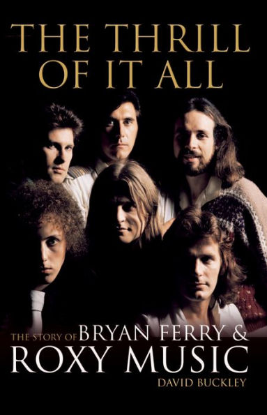The Thrill of it All: The Story of Bryan Ferry & Roxy Music by