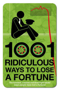 Title: 1001 Ridiculous Ways To Lose A Fortune, Author: Wayne WILLIAMS