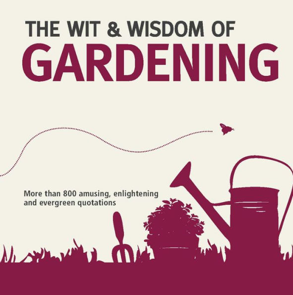 The Wit and Wisdom of Gardening