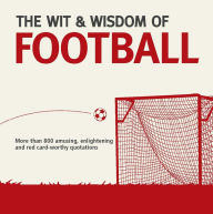 Title: The Wit and Wisdom of Football, Author: Nick Holt