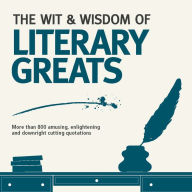 Title: The Wit and Wisdom of the Literary Greats, Author: Nick Holt