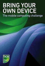 Title: Bring Your Own Device (BYOD): The mobile computing challenge, Author: BCS