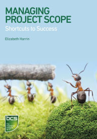 Title: Managing Project Scope: Shortcuts to success, Author: Elizabeth Harrin