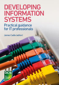 Title: Developing Information Systems: Practical guidance for IT professionals, Author: Tahir Ahmed