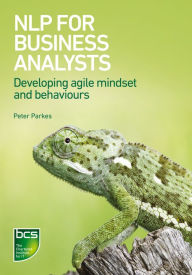 Title: NLP for Business Analysts: Developing agile mindset and behaviours, Author: Peter Parkes