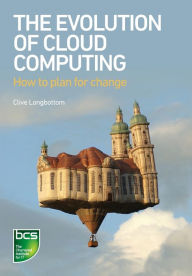 Title: The Evolution of Cloud Computing: How to plan for change, Author: Clive Longbottom