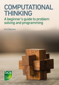 Title: Computational Thinking: A beginner's guide to problem-solving and programming, Author: Karl Beecher