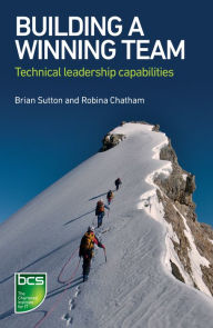 Title: Building A Winning Team: Technical Leadership Capabilities, Author: Brian Sutton