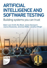 Title: Artificial Intelligence and Software Testing: Building systems you can trust, Author: Adam Leon Smith