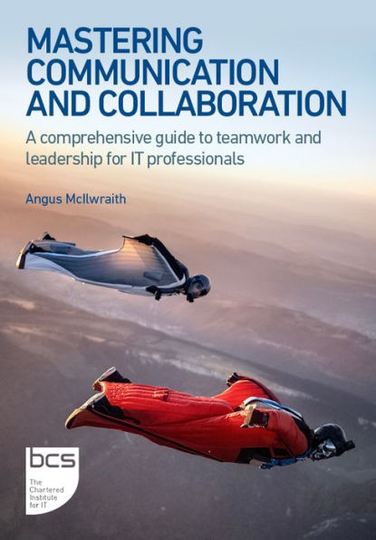 Mastering Communication and Collaboration: A Comprehensive Guide to Teamwork Leadership for It Professionals