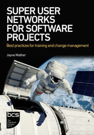 Title: Super User Networks for Software Projects: Best practices for training and change management, Author: Jayne Mather