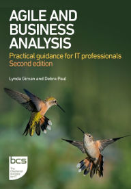 Title: Agile and Business Analysis: Practical guidance for IT professionals, Author: Lynda Girvan