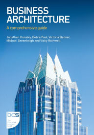 Title: Business Architecture: A comprehensive guide, Author: Jonathan Hunsley