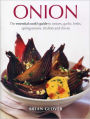 Onion: The essential cook's guide to onions, garlic, leeks, spring onions, shallots and chives