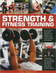 Title: Strength & Fitness Training: All you need to know about exercising to build and maintain strength and fitness, shown in over 300 practical photographs and sequences, Author: Andy Wadsworth