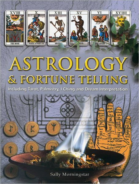 Astrology and Fortune Telling: Including Tarot, Palmistry, I Ching and ...