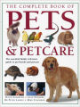 The Complete Book of Pets & Petcare: The essential family reference guide to pet breeds and petcare