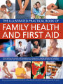 The Illustrated Practical Book of Family Health & First Aid: From treating cuts, sprains and bandaging in an emergency to making decisions on headaches, fevers and rashes: plus all you need to know about the long-term health and fitness of your family