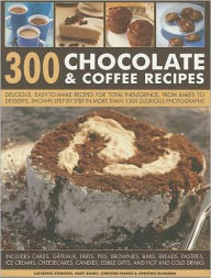 Title: 300 Chocolate & Coffee Recipes: Delicious, easy-to-make recipes for total indulgence, from bakes to desserts, shown step by step in more than 1300 glorious photographs, Author: Catherine Atkinson