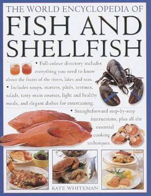 The World Encyclopedia of Fish and Shellfish: The definitive guide to the fish and shellfish of the world, with 100 recipes and shown in more than 700 photographs