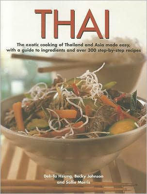 Thai: The exotic cooking of Thailand and Asia made easy, with a guide to ingredients and over 300 step-by-step recipes