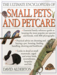 Title: The Ultimate Encyclopedia of Small Pets & Pet Care, Author: David Alderton