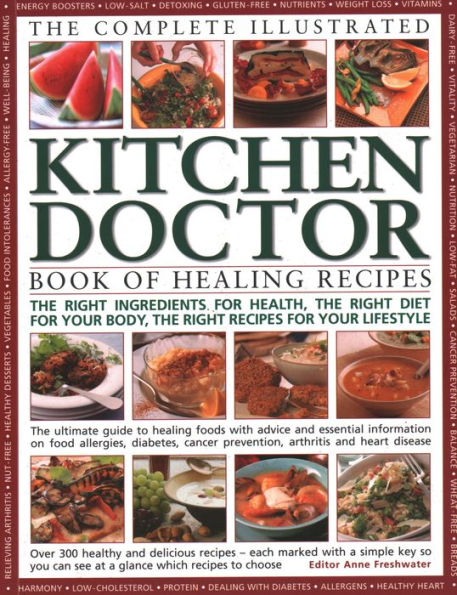 The Complete Illustrated Kitchen Doctor Book of Healing Recipes: The right ingredients for health, the right diet for our body, the right recipes for your lifestyle
