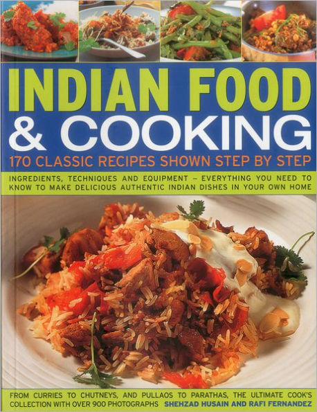 Indian Food & Cooking: 170 Classic Recipes Shown Step by Step: Ingredients, techniques and equipment - everything you need to know to make delicious authentic Indian dishes in your own home