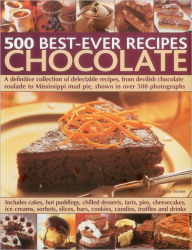 Title: 500 Best-Ever Recipes: Chocolate: A definitive collection of delectable recipes, from devilish chocolate roulade to Mississippi mud pie, shown in over 500 photographs, Author: Felicity Forster