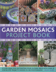 Title: Garden Mosaics Project Book: Stylish ideas for decorating your outside space with over 400 stunning photographs and 25 step-by-step projects, Author: Helen Baird
