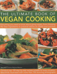 Title: The Ultimate Book of Vegan Cooking: Everything you need to know about going vegan, from choosing the best ingredients to practical advice on health and nutrition; contains over 150 step-by-step recipes and 750 photographs, Author: Yvonne Bishop-Weston