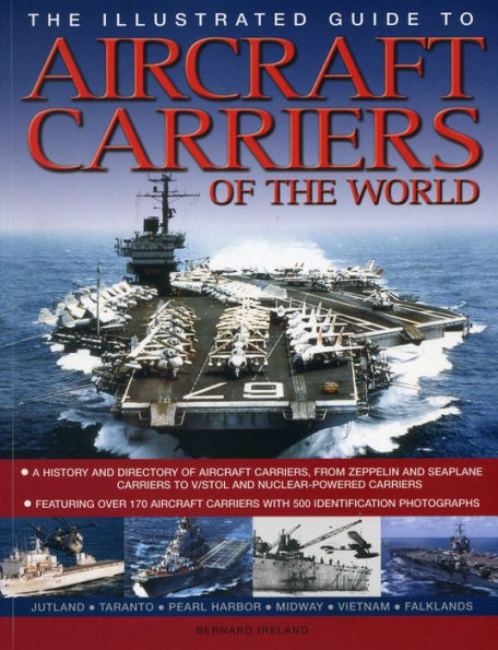 The Illustrated Guide to Aircraft Carriers of the World: Featuring over 170 aircraft carriers with 500 identification photographs