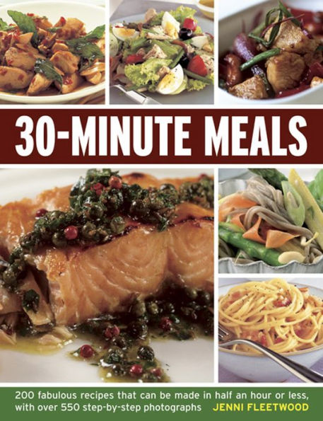 30-Minute Meals: 200 fabulous recipes that can be made in half an hour or less, with over 550 step-by-step photographs