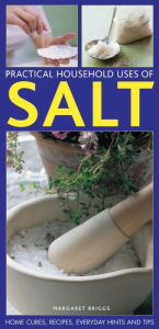 Title: Practical Household Uses Of Salt: Home cures, recipes, everyday hints and tips, Author: Margaret Briggs