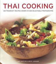 Title: THAI COOKING: 125 Fragrant Recipes Shown in 250 Delectable Photographs, Author: Judy Bastyra
