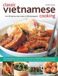 Title: Classic Vietnamese Cooking: Over 60 step-by-step recipes in 250 photographs, Author: Ghillie Basan
