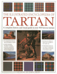 Title: The Illustrated Encyclopedia of Tartan: A Complete History and Visual Guide to Over 400 Famous Tartans, Author: Iain Zaczek