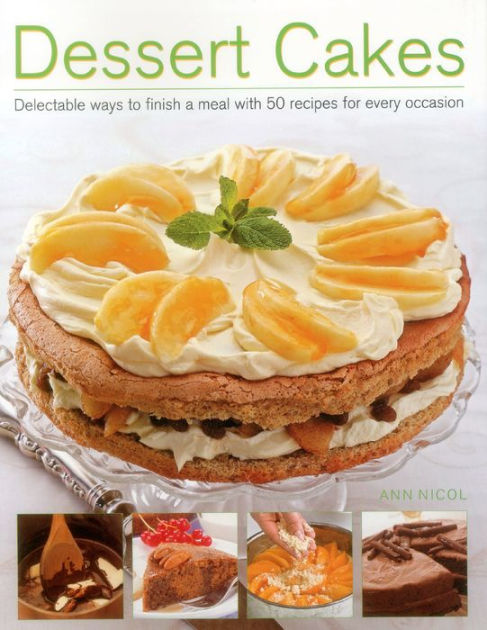 Dessert Cakes: Delectable Ways to Finish a Meal with 50 Recipes for ...