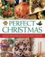 Perfect Christmas: The Ultimate Guide To Cooking, Decorating And Gift Making For The Festive Season, With 330 Recipes And Projects In 1550 Photographs