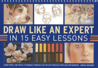 Title: Draw Like An Expert In 15 Easy Lessons: Learn Pencil And Pastel Techniques Through Step-By-Step Projects With 600 Photographs, Author: Sheila Coulson