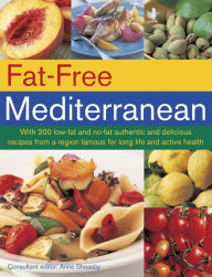 Title: Fat-Free Mediterranean: With 200 low-fat and no-fat authentic and delicious recipes from a region famous for long life and active health, Author: Anne Sheasby
