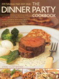 Title: The Dinner Party Cookbook: 200 fabulous main dish ideas, Author: Jenni Fleetwood