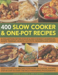 Title: 400 Slow Cooker and One-Pot Recipes: A Collection Of Delicious Slow-Cooked Casseroles, Soups, Terrines, Roasts, Hot-Pots, Desserts And Drinks, Author: Catherine Atkinson