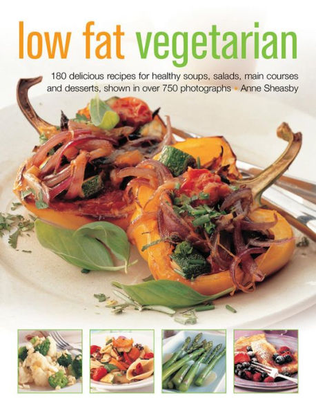 Low Fat Vegetarian: 180 Delicious Recipes For Healthy Soups, Salads, Main Courses And Desserts, Shown In Over 750 Photographs