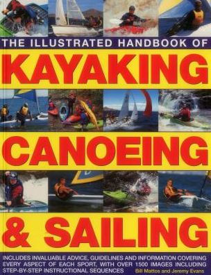 The Illustrated Handbook of Kayaking, Canoeing & Sailing: A Practical Guide To The Techniques Of Film Photography, Shown In Over 400 Step-By-Step Examples